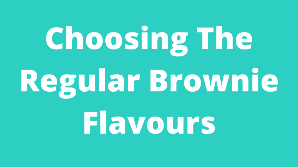 Choosing The Regular Brownie Flavours